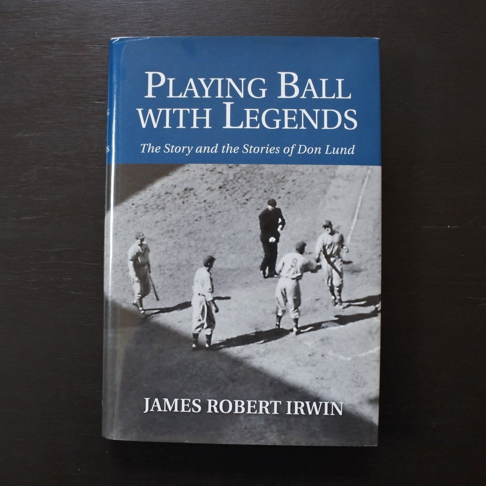 Signed 1st Ed Hardcover Playing Ball with Legends Don Lund James Robert Irwin